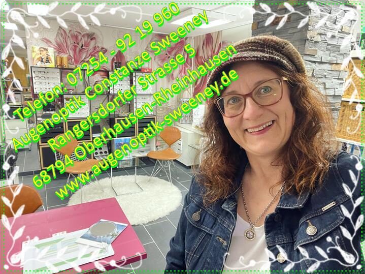 Optikerin Constanze Sweeney, Rangersdorfer Straße 5, 68794 Oberhausen-Rheinhausen www.augenoptik-sweeney.de Telefon 07254-9219960